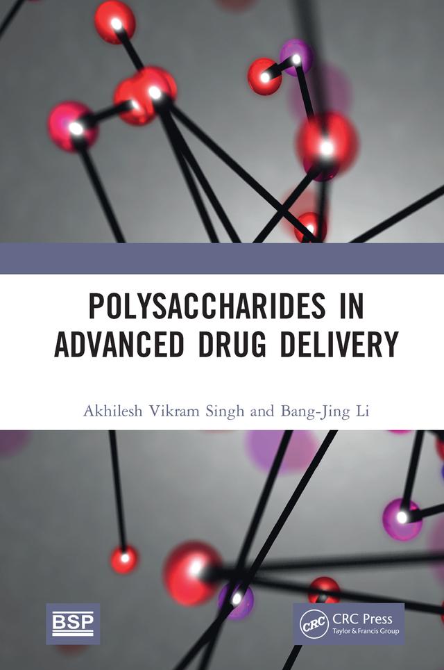 Polysaccharides in Advanced Drug Delivery by Akhilesh Vikram Singh, Bang-Jing Li