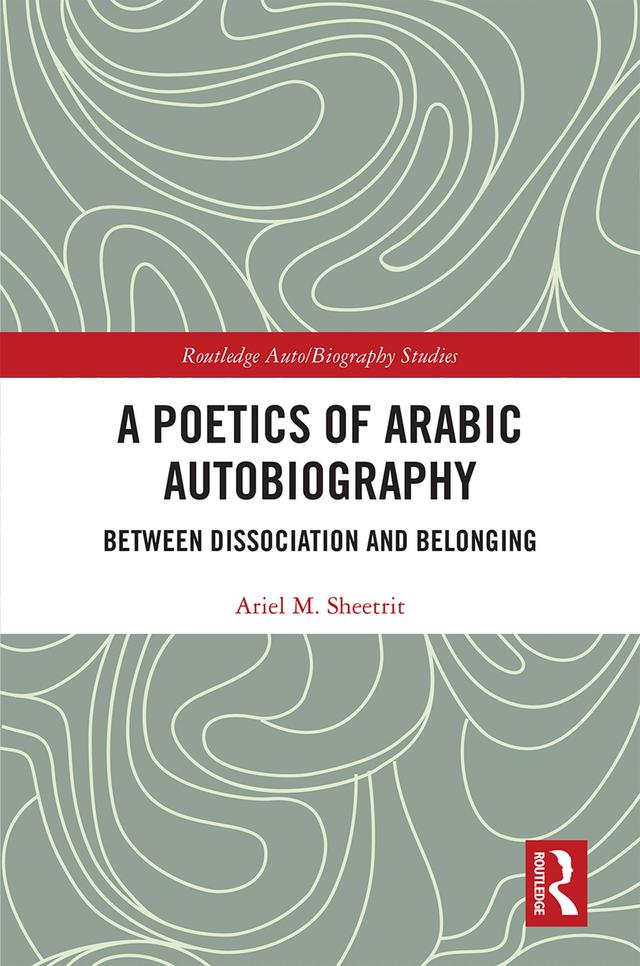 A Poetics of Arabic Autobiography by Ariel M. Sheetrit