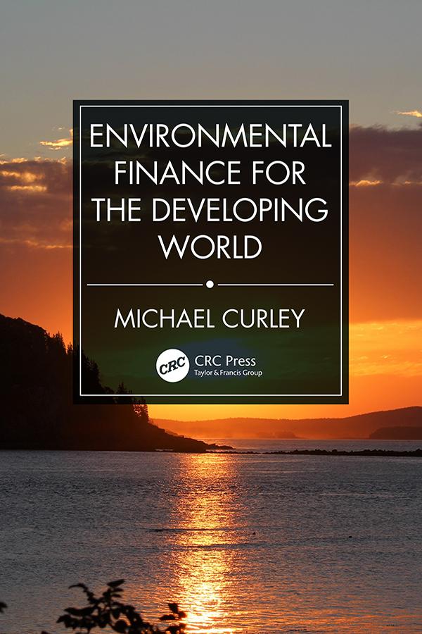 Environmental Finance for the Developing World by Michael Curley