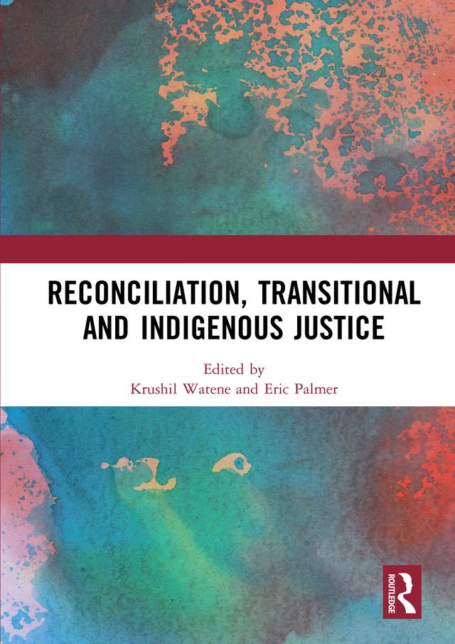 Reconciliation, Transitional and Indigenous Justice by Eric Palmer, Krushil Watene