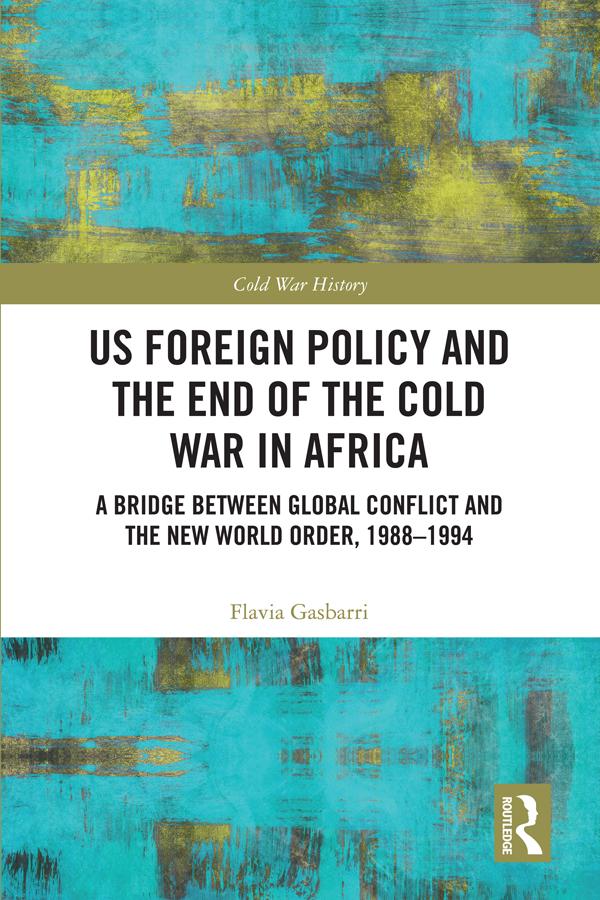 US Foreign Policy and the End of the Cold War in Africa by Flavia Gasbarri