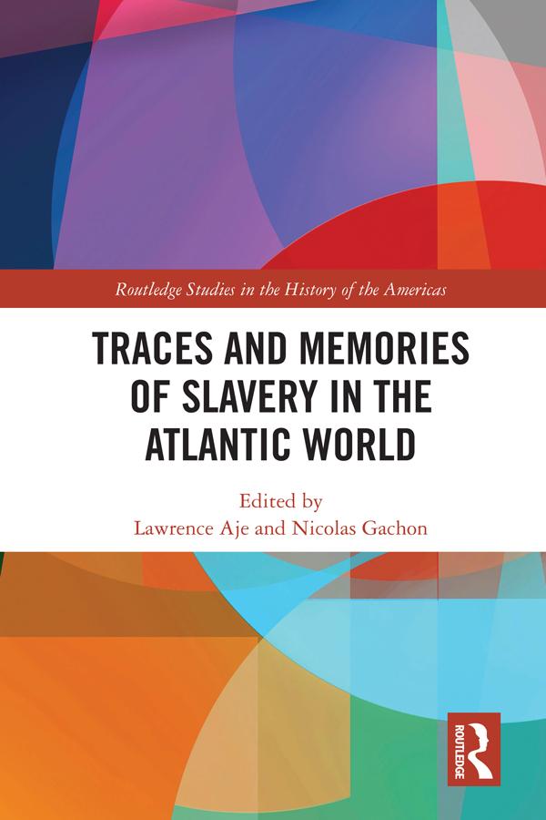 Traces and Memories of Slavery in the Atlantic World by Lawrence Aje, Nicolas Gachon