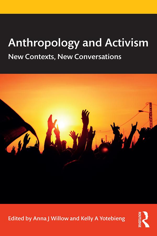 Anthropology and Activism by Anna J Willow, Kelly A Yotebieng