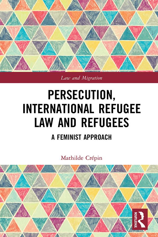 Persecution, International Refugee Law and Refugees by Mathilde Crépin