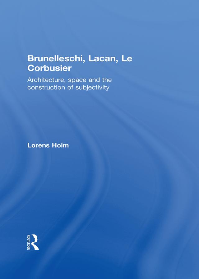 Brunelleschi, Lacan, Le Corbusier by Lorens Holm