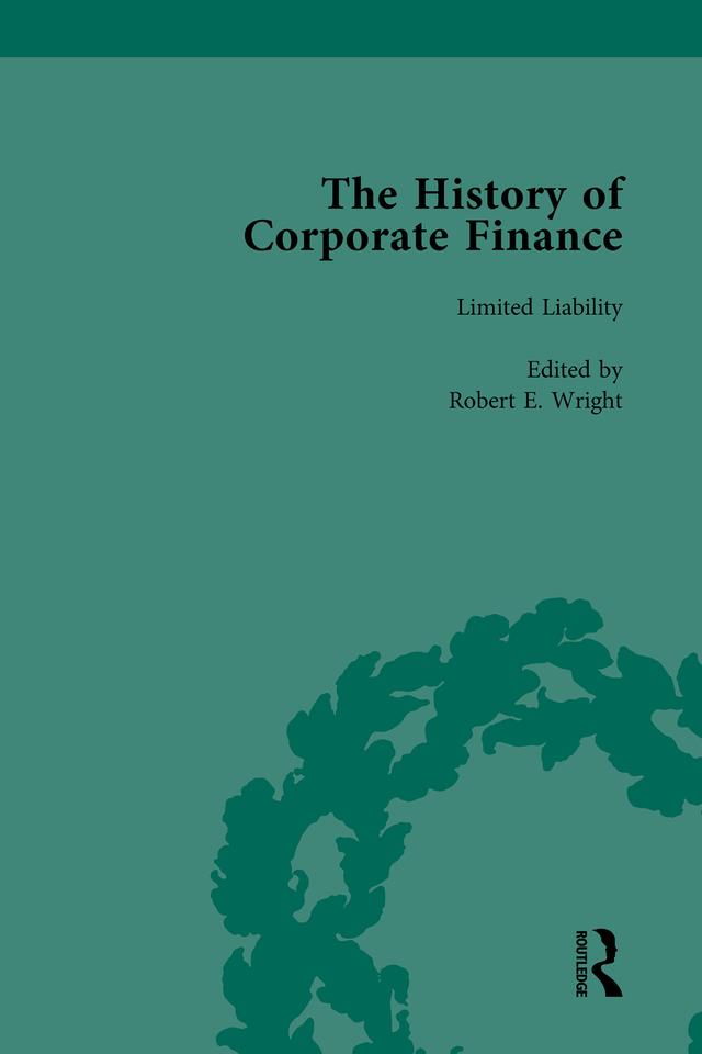 The History of Corporate Finance: Developments of Anglo-American Securities Markets, Financial Practices, Theories and Laws Vol 3 by Richard Sylla, Robert E Wright