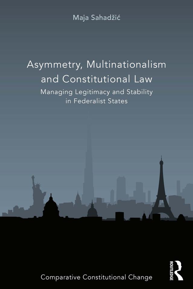 Asymmetry, Multinationalism and Constitutional Law by Maja Sahadžić