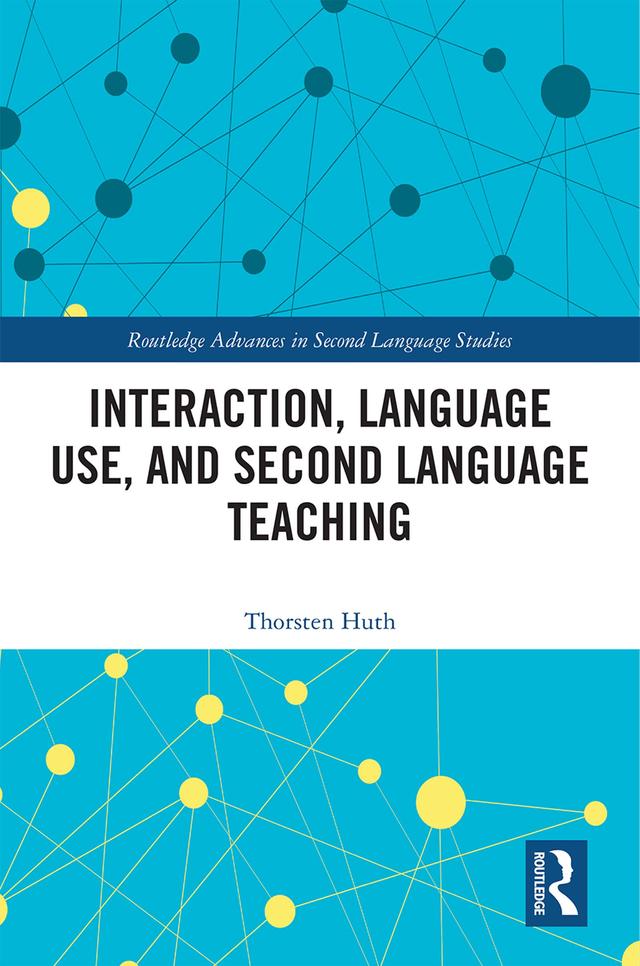 Interaction, Language Use, and Second Language Teaching by Thorsten Huth