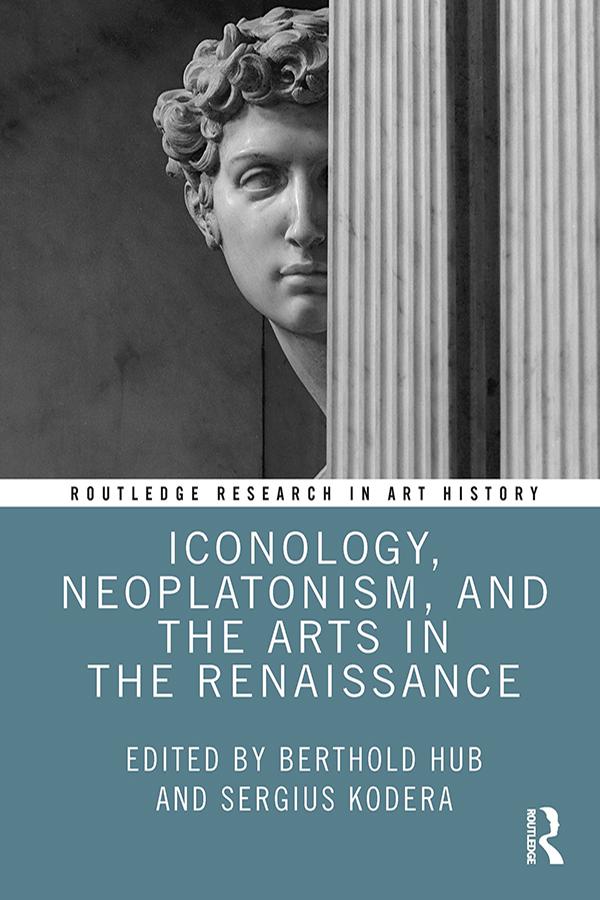 Iconology, Neoplatonism, and the Arts in the Renaissance by Berthold Hub, Sergius Kodera