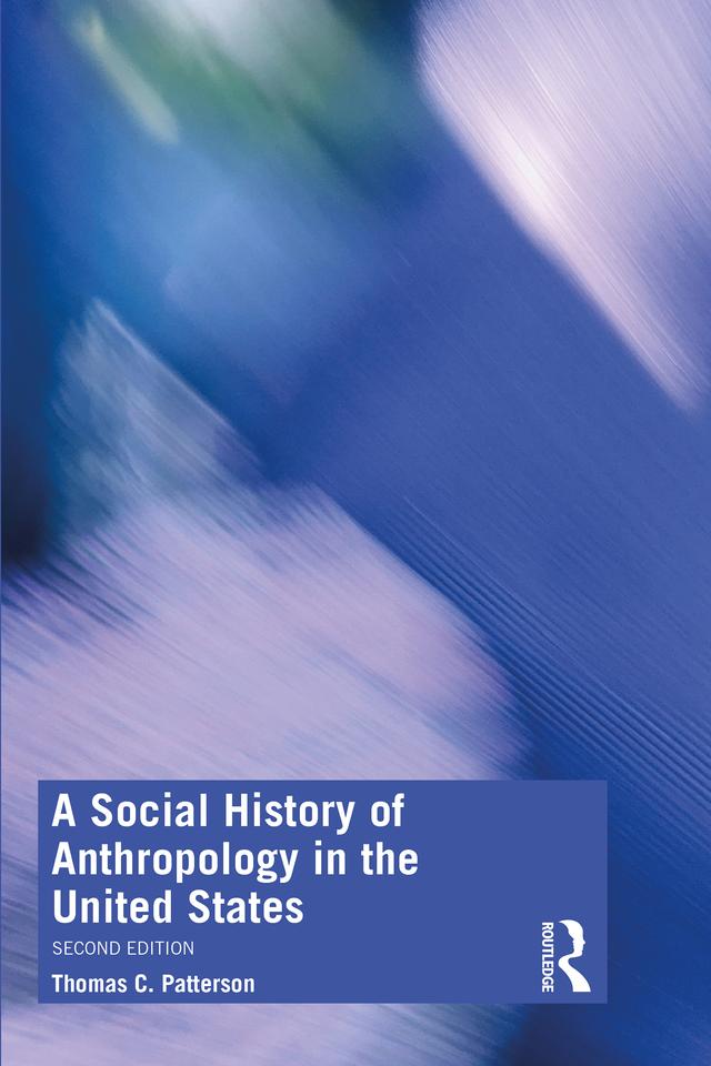 A Social History of Anthropology in the United States by Thomas C. Patterson
