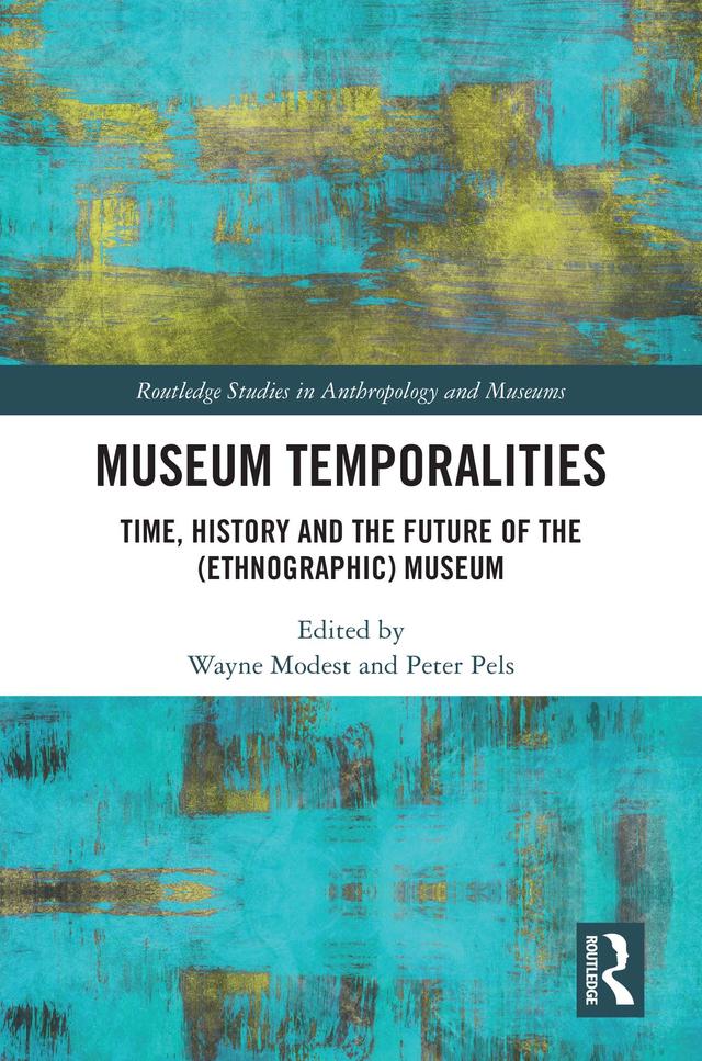 Museum Temporalities by Peter Pels, Wayne Modest