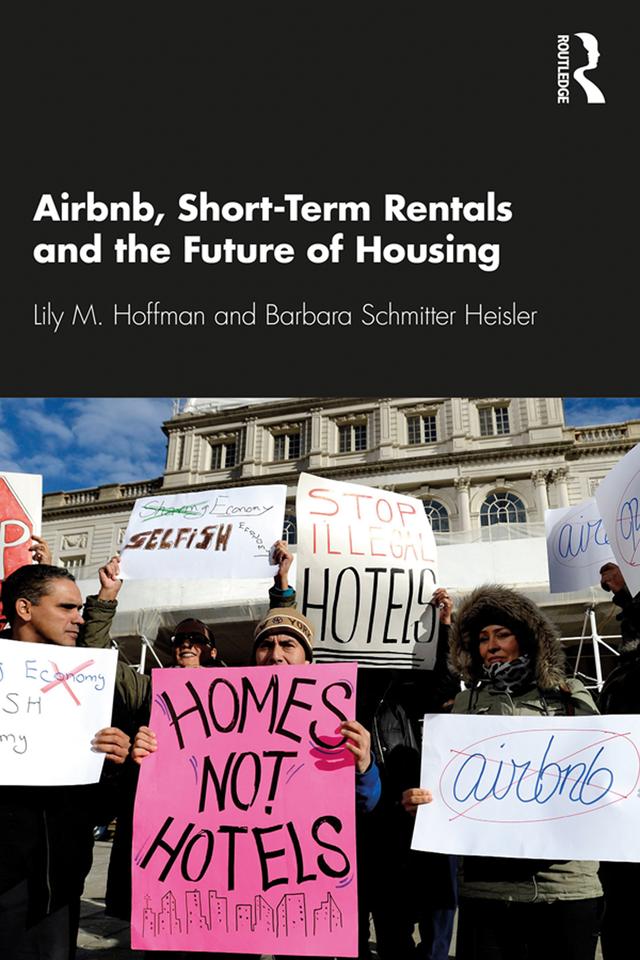 Airbnb, Short-Term Rentals and the Future of Housing by Barbara Schmitter Heisler, Lily M. Hoffman