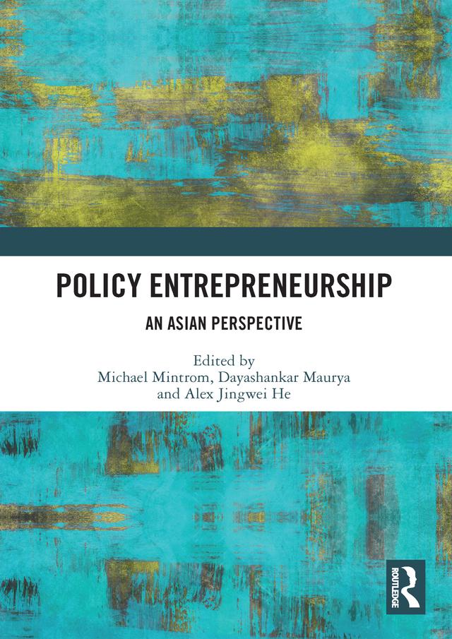 Policy Entrepreneurship by Alex Jingwei He, Dayashankar Maurya, Michael Mintrom