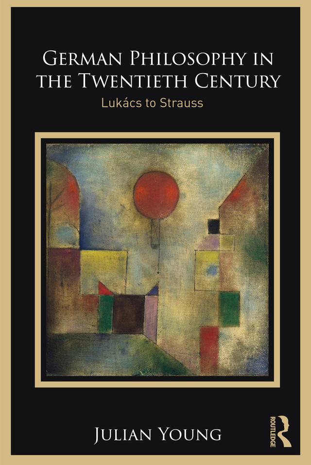 German Philosophy in the Twentieth Century by Julian Young