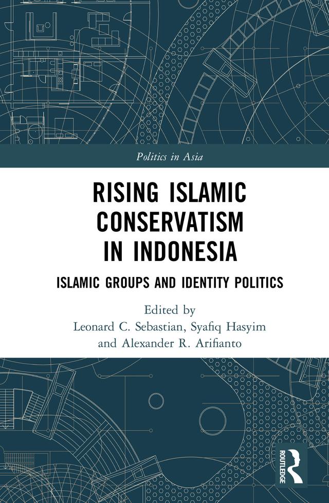 Rising Islamic Conservatism in Indonesia by Alexander R. Arifianto, Leonard C. Sebastian, Syafiq Hasyim