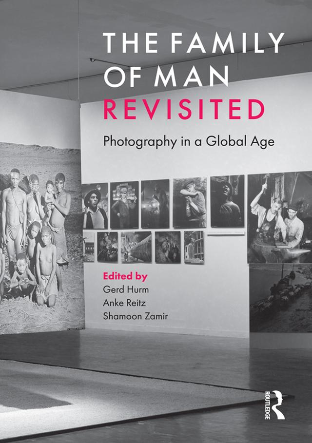 The Family of Man Revisited by Anke Reitz, Gerd Hurm, Shamoon Zamir