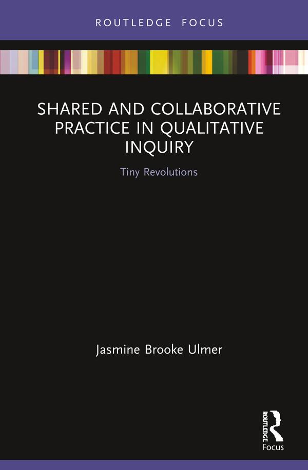 Shared and Collaborative Practice in Qualitative Inquiry by Jasmine Brooke Ulmer