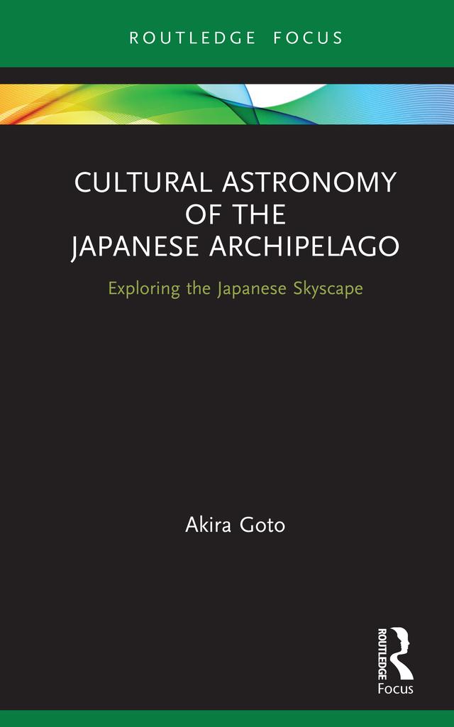 Cultural Astronomy of the Japanese Archipelago by Akira Goto