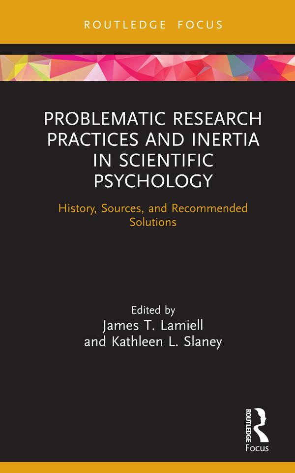 Problematic Research Practices and Inertia in Scientific Psychology by James Lamiell, Kathleen Slaney