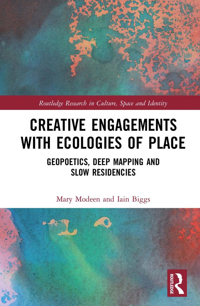 Creative Engagements with Ecologies of Place by Iain Biggs, Mary Modeen