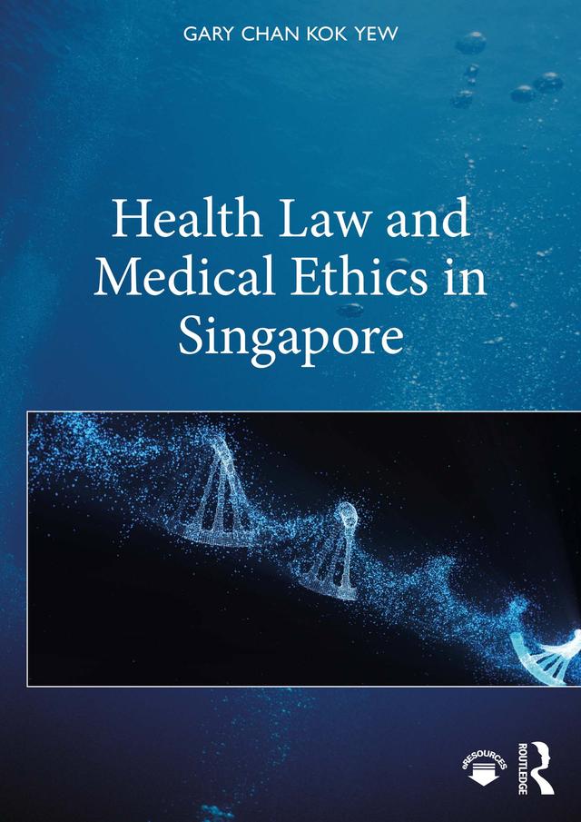 Health Law and Medical Ethics in Singapore by Gary Chan Kok Yew