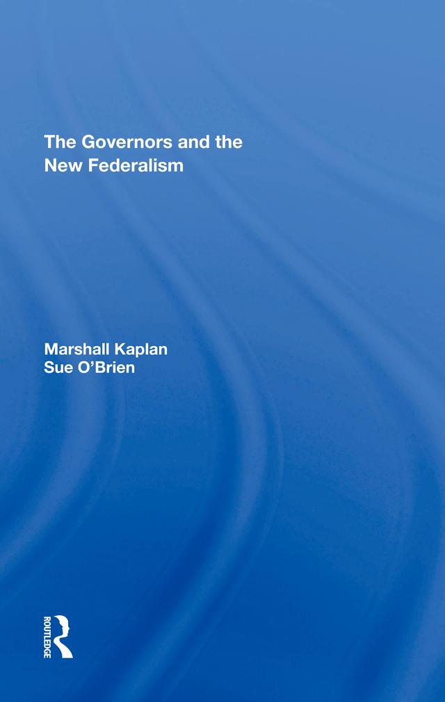 The Governors And The New Federalism by Marshall Kaplan, Sue O'Brien
