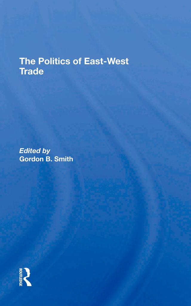 The Politics Of East-west Trade by Gordon B Smith