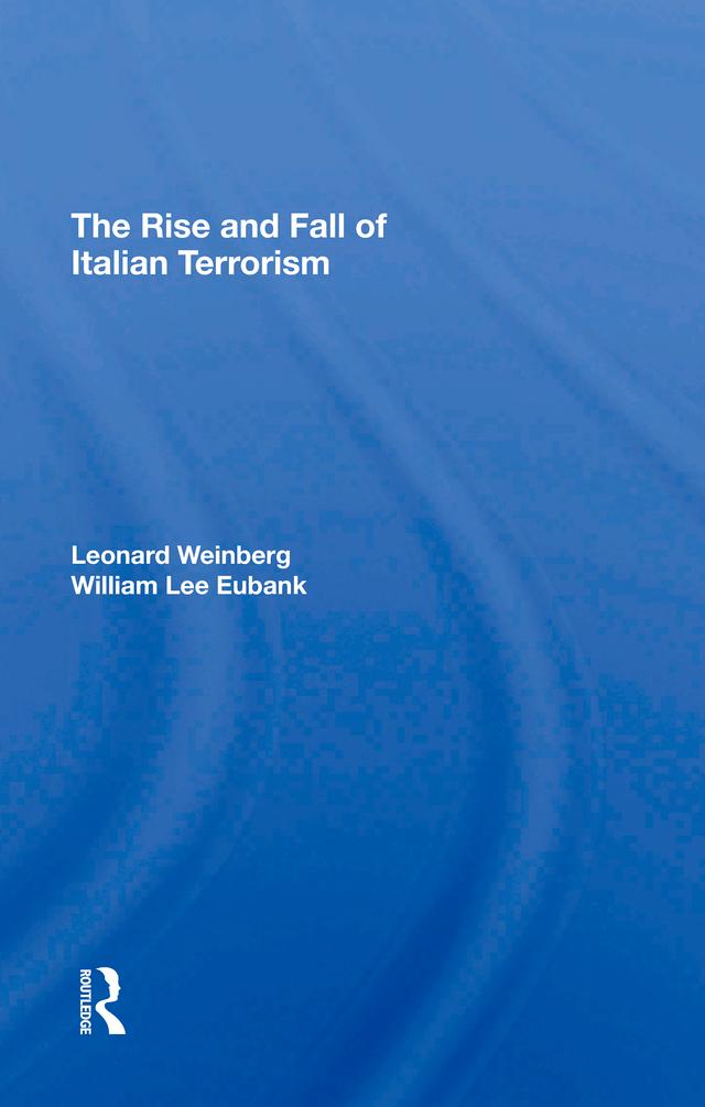 The Rise And Fall Of Italian Terrorism by Leonard Weinberg, William L Eubank