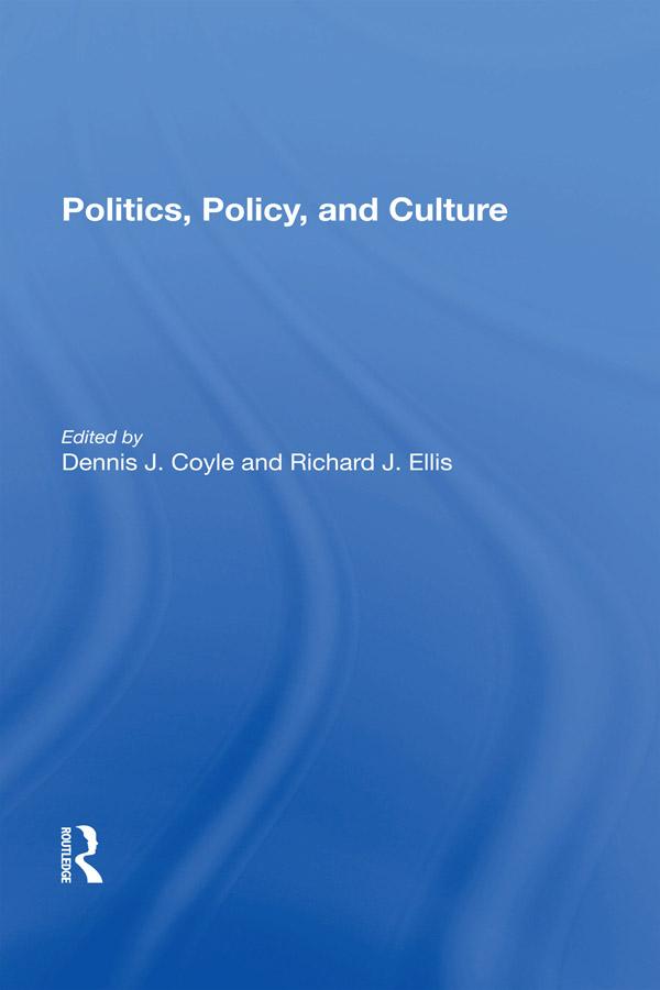 Politics, Policy, And Culture by Dennis J Coyle, Richard J Ellis