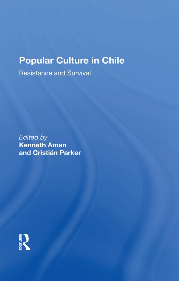 Popular Culture In Chile by Cristian Parker, Kenneth Aman