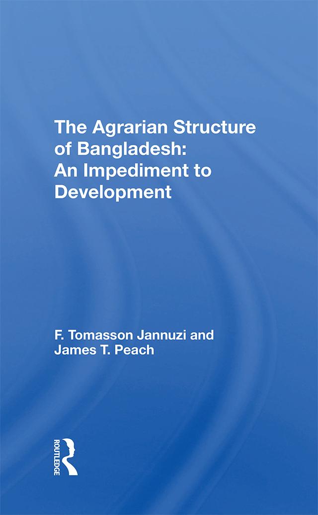 The Agrarian Structure Of Bangladesh by F. Tomasson Jannuzi, James T Peach