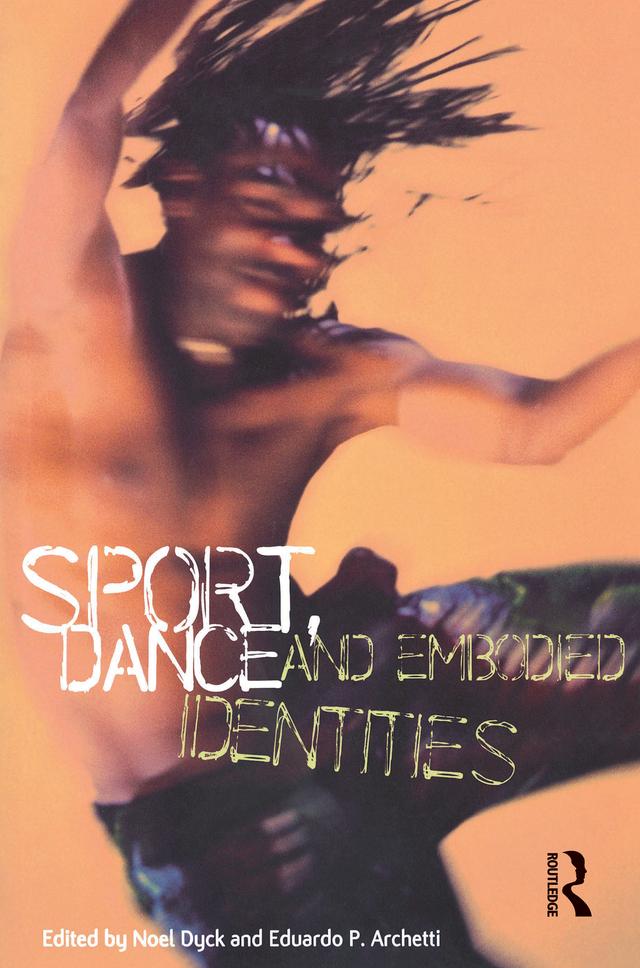 Sport, Dance and Embodied Identities by Eduardo P. Archetti, Noel Dyck