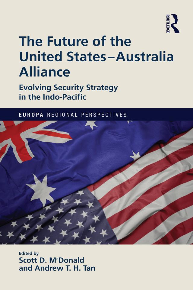 The Future of the United States-Australia Alliance by Andrew Tan, Scott McDonald