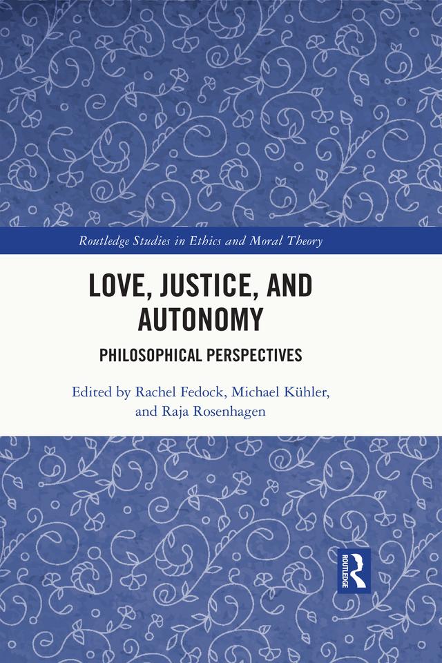 Love, Justice, and Autonomy by Michael Kühler, Rachel Fedock, Raja Rosenhagen