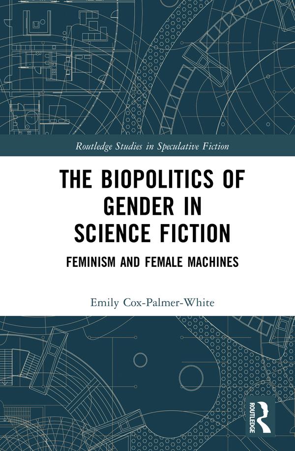 The Biopolitics of Gender in Science Fiction by Emily Cox-Palmer-White