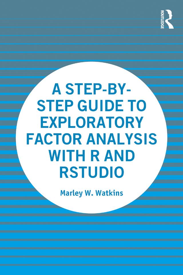 A Step-by-Step Guide to Exploratory Factor Analysis with R and RStudio by Marley Watkins