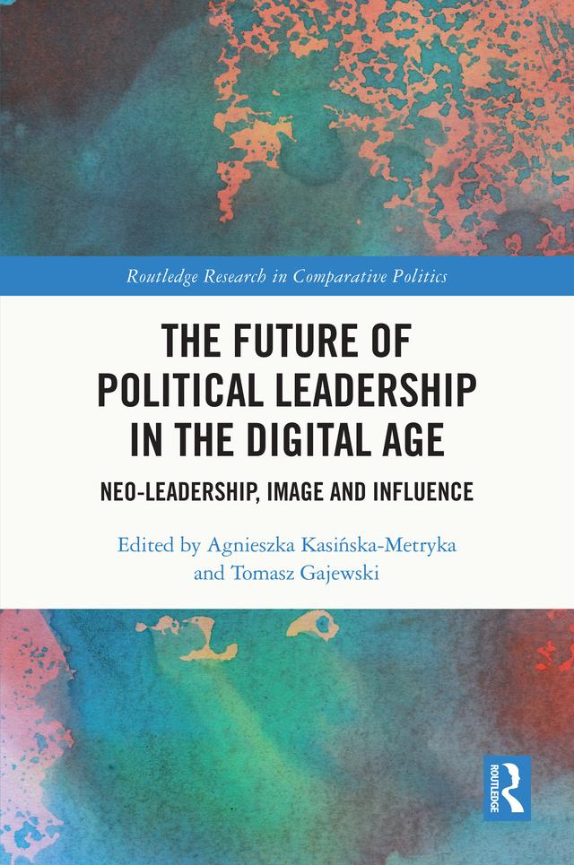 The Future of Political Leadership in the Digital Age by Agnieszka Kasińska-Metryka, Tomasz Gajewski