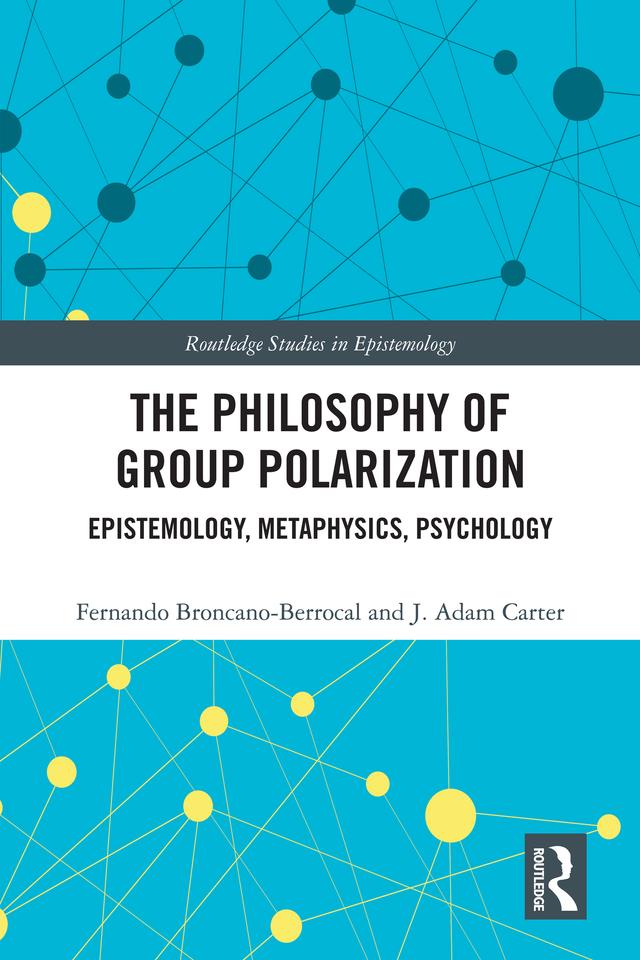 The Philosophy of Group Polarization by Fernando Broncano-Berrocal, J. Adam Carter