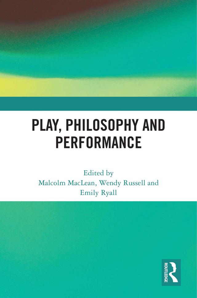 Play, Philosophy and Performance by Emily Ryall, Malcolm MacLean, Wendy Russell
