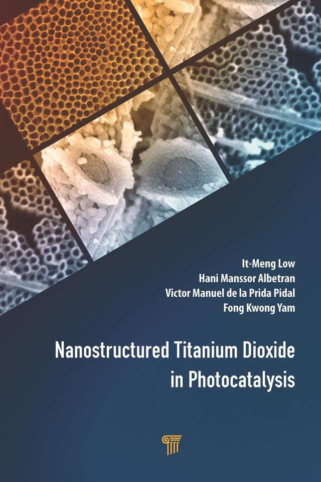 Nanostructured Titanium Dioxide in Photocatalysis by Fong Kwong Yam, Hani Manssor Albetran, It-Meng Low, Victor Manuel de la Prida Pidal