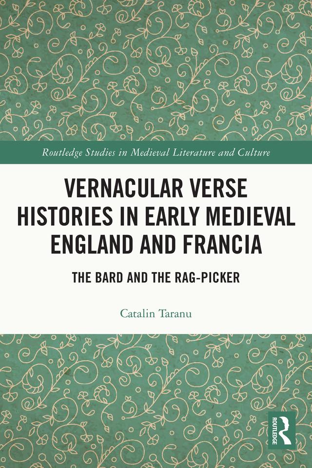 Vernacular Verse Histories in Early Medieval England and Francia by Catalin Taranu