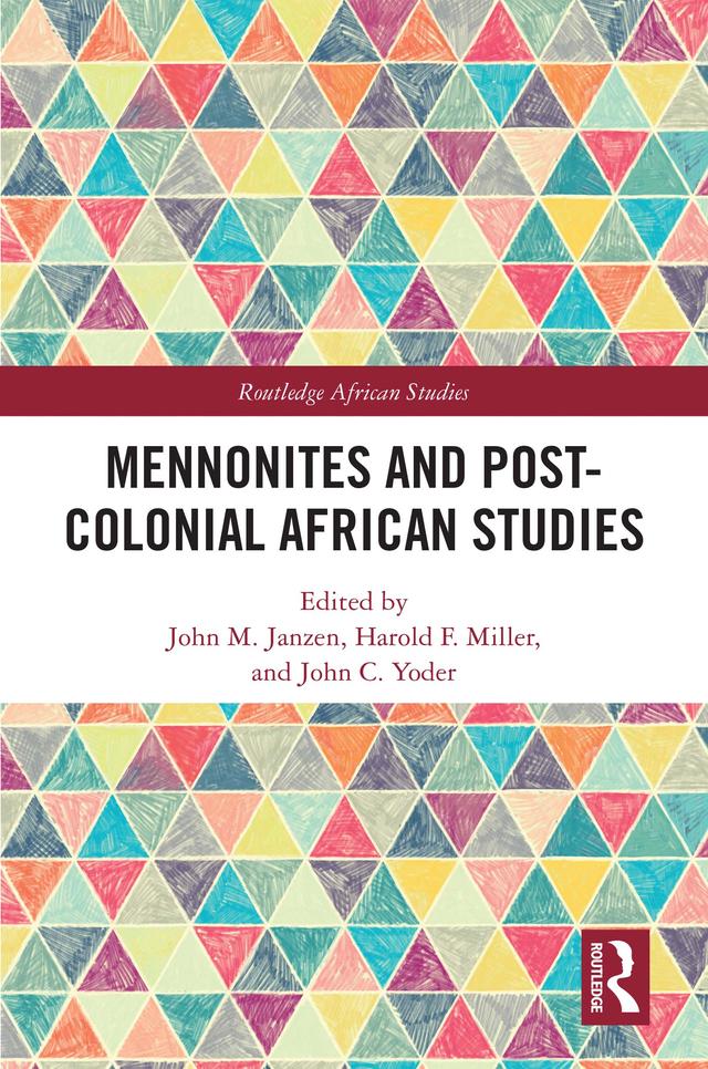Mennonites and Post-Colonial African Studies by Harold F. Miller, John C. Yoder, John M. Janzen