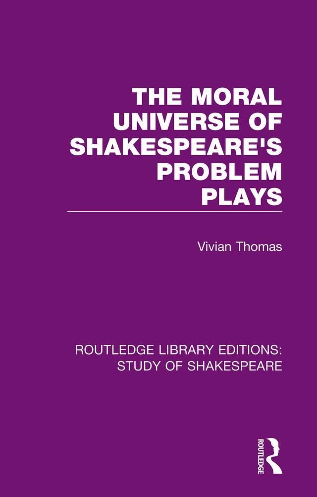 The Moral Universe of Shakespeare's Problem Plays by Vivian Thomas