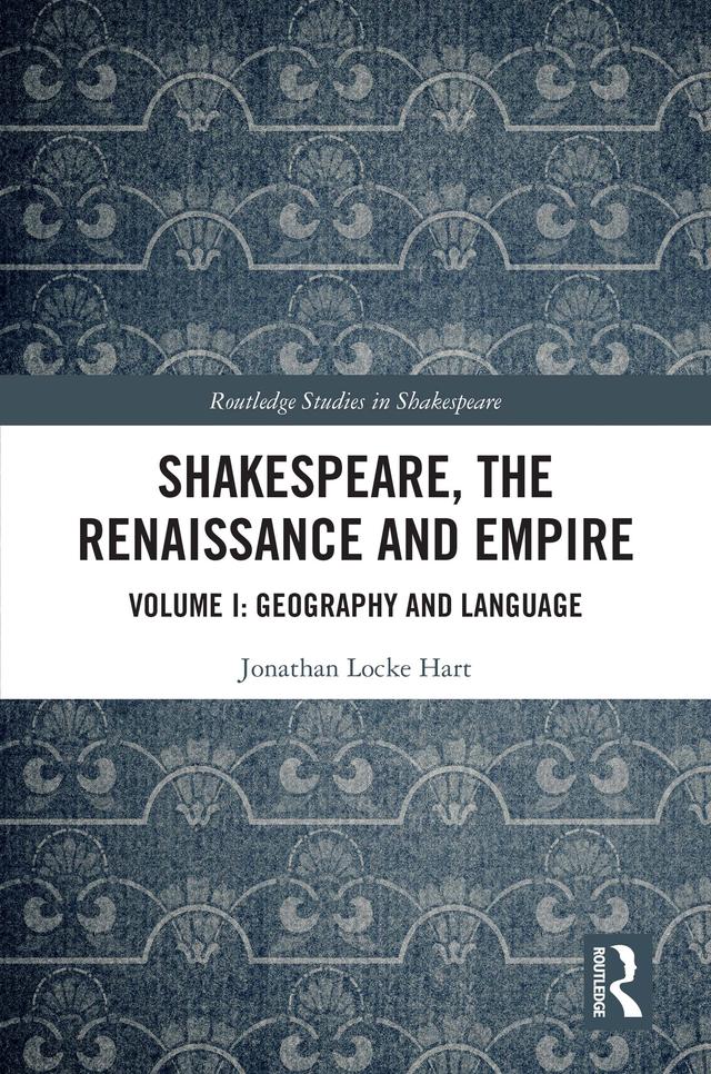 Shakespeare, the Renaissance and Empire by Jonathan Locke Hart