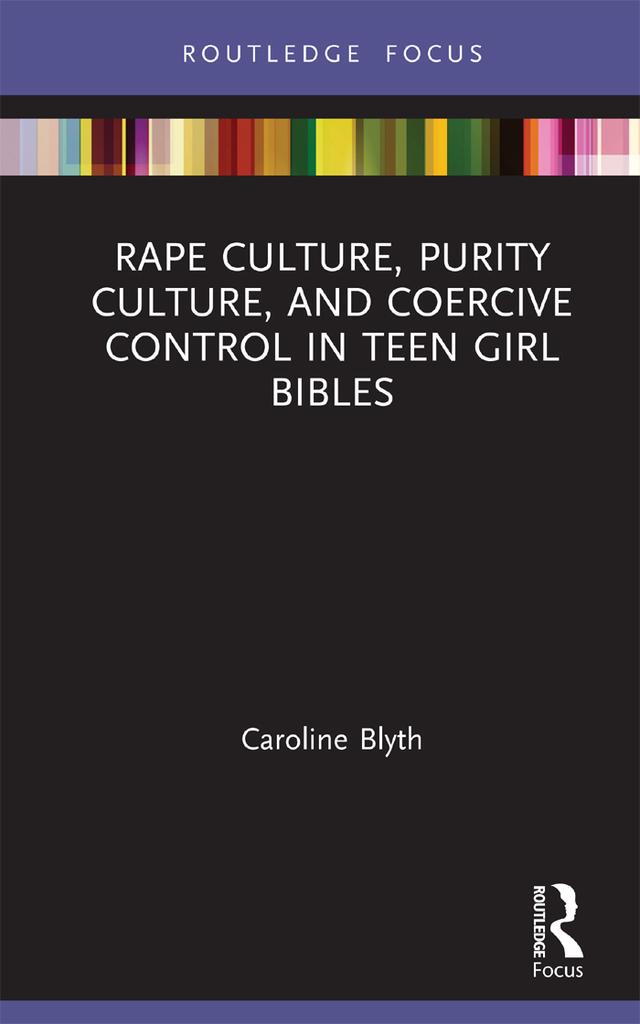 Rape Culture, Purity Culture, and Coercive Control in Teen Girl Bibles by Caroline Blyth