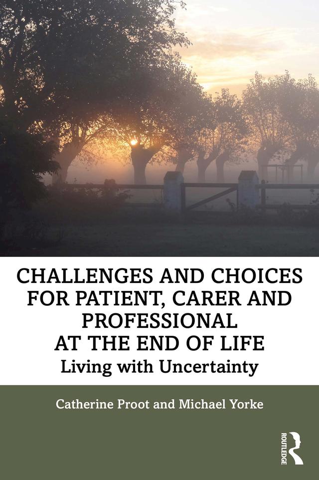 Challenges and Choices for Patient, Carer and Professional at the End of Life by Catherine Proot, Michael Yorke