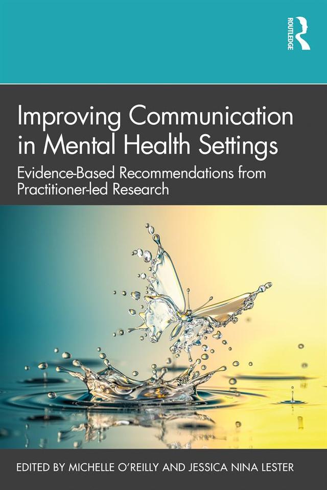 Improving Communication in Mental Health Settings by Jessica Lester, Michelle O'Reilly