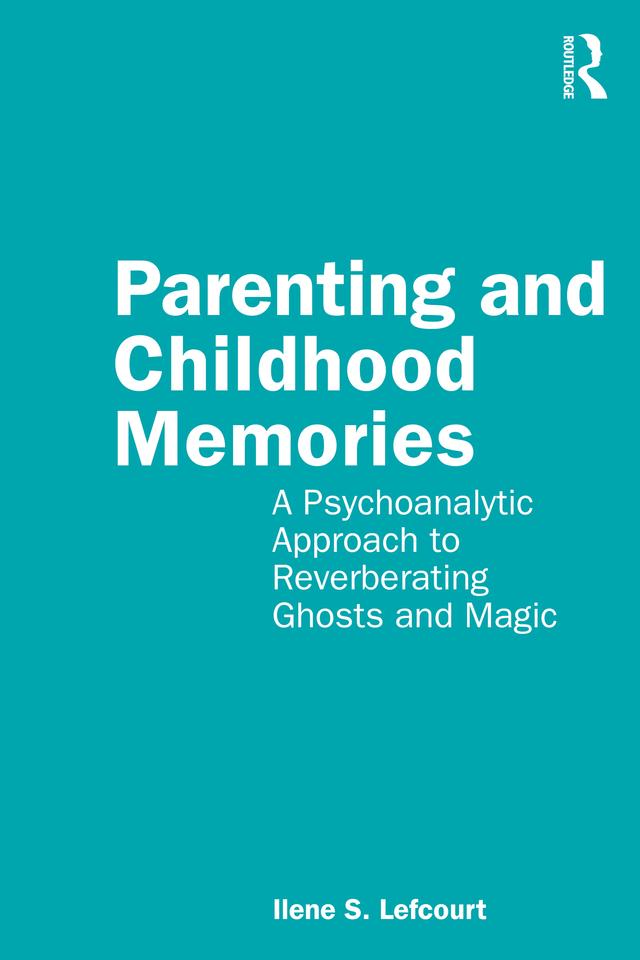 Parenting and Childhood Memories by Ilene S. Lefcourt