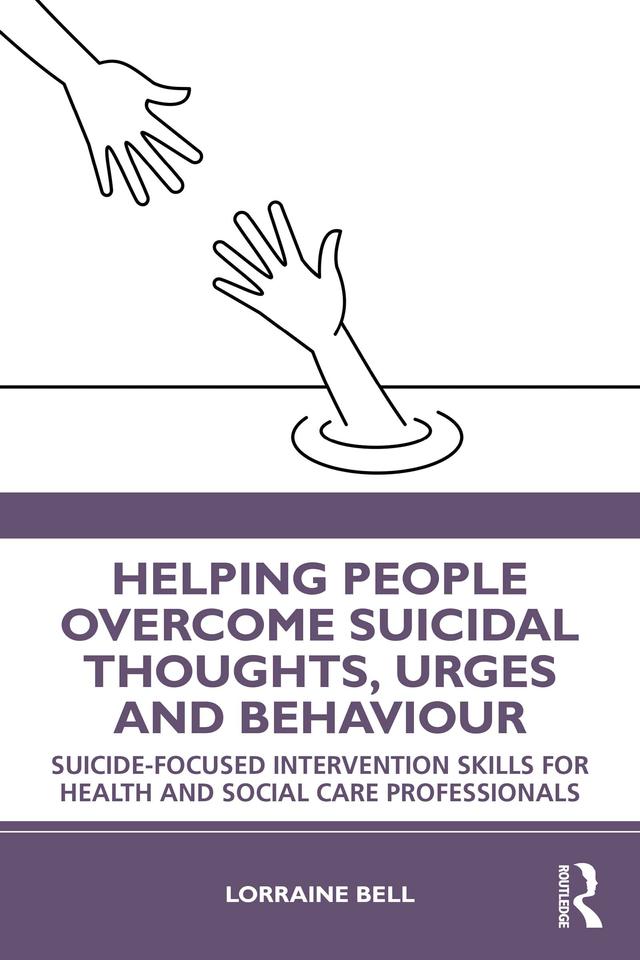 Helping People Overcome Suicidal Thoughts, Urges and Behaviour by Lorraine Bell