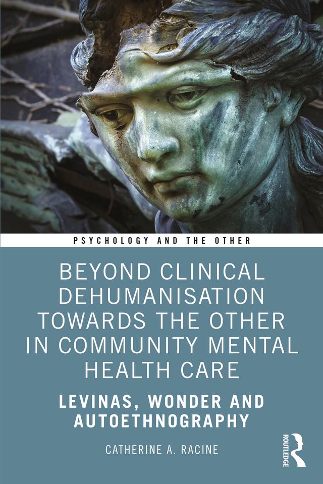 Beyond Clinical Dehumanisation towards the Other in Community Mental Health Care by Catherine A. Racine